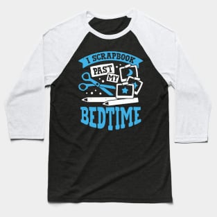 I Scrapbook Past My Bedtime Scrapbooker Gift Baseball T-Shirt